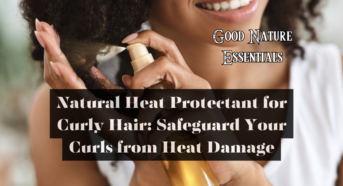 Natural Heat Protectant for Curly Hair Safeguard Your Curls from Heat Damage