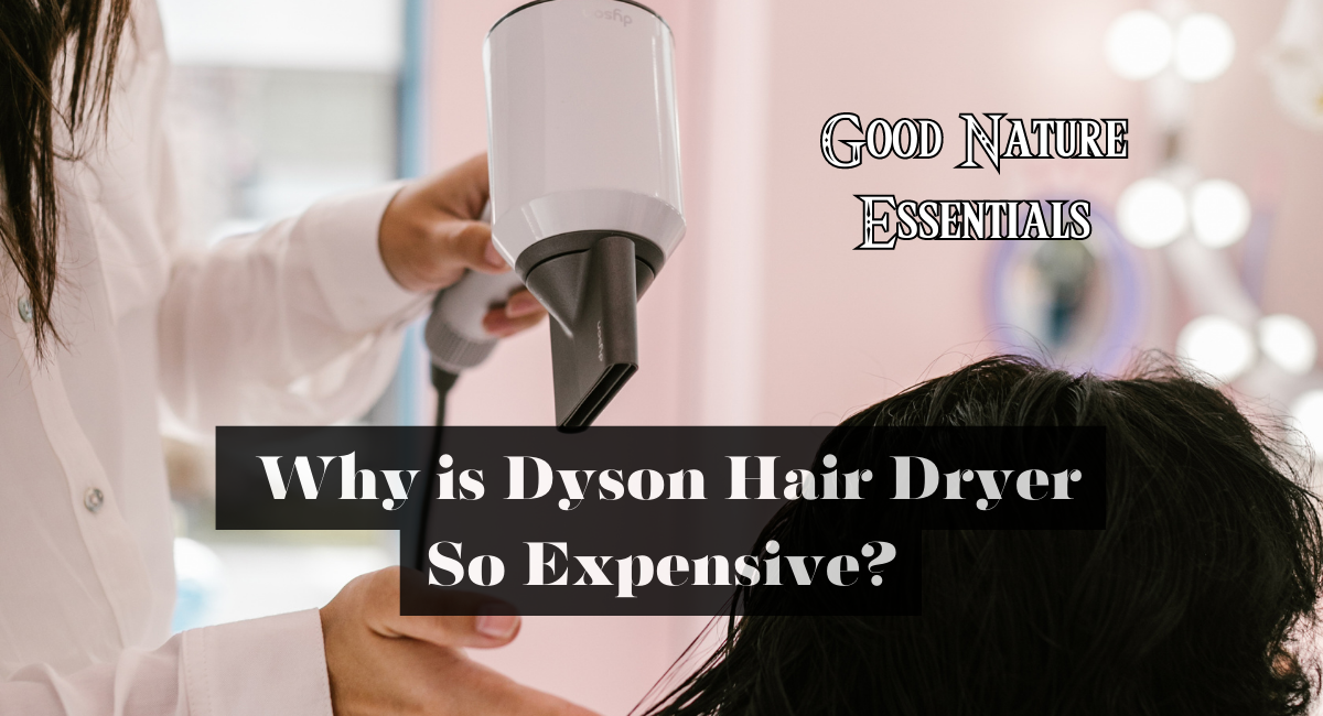 Why is Dyson Hair Dryer So Expensive
